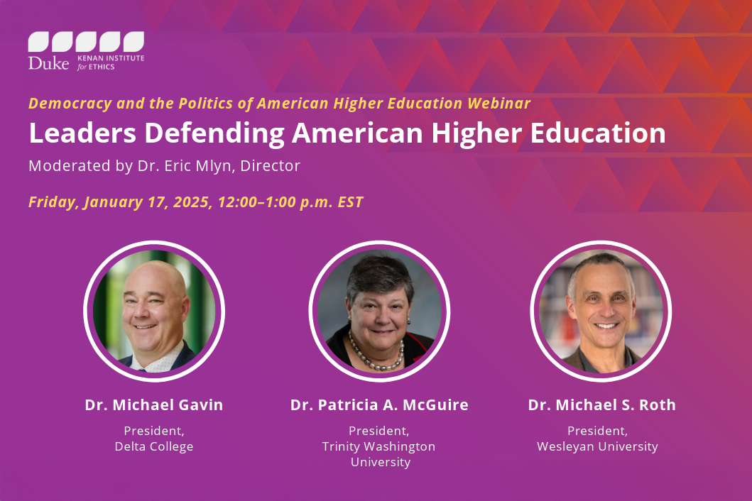 Flyer for Democracy and the Politics of American Higher Education Webinar: Leaders Defending American Higher Education with headshots of speakers Dr. Michael Gavin, Dr. Patricia A. McGuire, and Dr. Michael S. Roth.